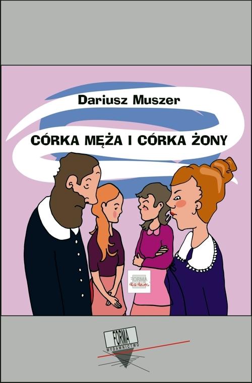 Tytuł: Córka męża i córka żony
Autor: Dariusz Muszer
Wydawnictwo: Forma
Formaty: MOBI, EPUB