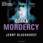 Tytuł: CÓRKA MORDERCY
Autor: Jenny Blackhurst
Wydawnictwo: Albatros
Formaty: MP3