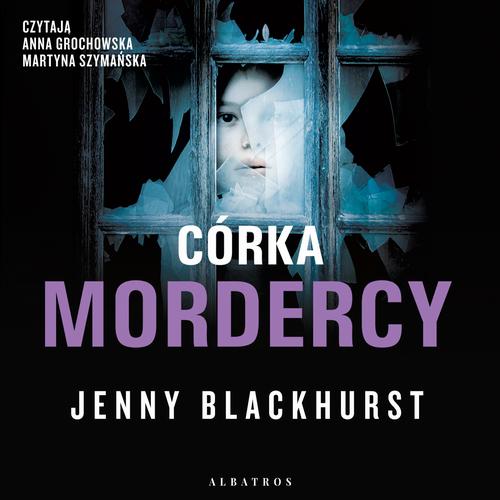 Tytuł: CÓRKA MORDERCY
Autor: Jenny Blackhurst
Wydawnictwo: Albatros
Formaty: MP3