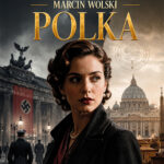 Tytuł: Córka Polka
Autor: Marcin Wolski
Wydawnictwo: Bellona
Formaty: EPUB, MOBI