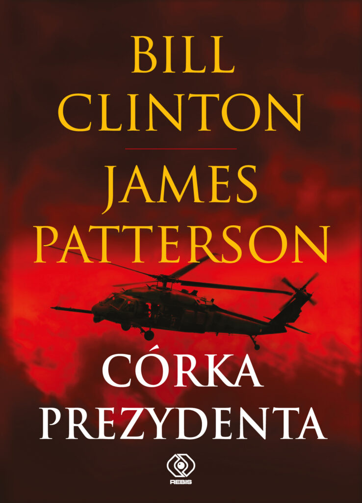 Tytuł: Córka prezydenta
Autor: Bill Clinton, James Patterson
Wydawnictwo: REBIS
Formaty: EPUB, MOBI