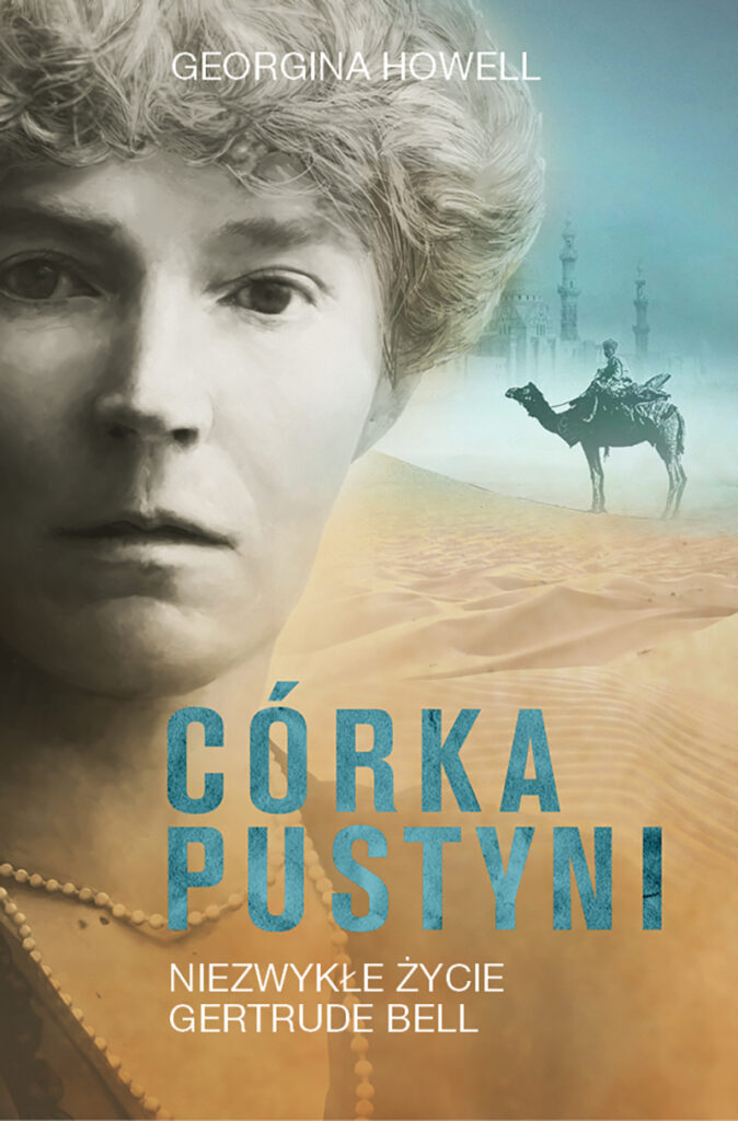 Tytuł: Córka pustyni. Niezwykłe życie Gertrude Bell
Autor: Georgina Howell
Wydawnictwo: Zysk i S-ka
Formaty: EPUB, MOBI