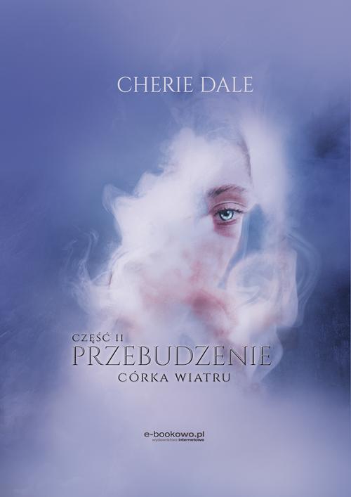 Tytuł: Córka wiatru. Przebudzenie 2
Autor: Cherie Dale
Wydawnictwo: Wydawnictwo e-bookowo
Formaty: MOBI, PDF, EPUB