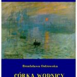 Tytuł: Córka wodnicy
Autor: Bronisława Ostrowska
Wydawnictwo: Armoryka
Formaty: EPUB, MOBI
