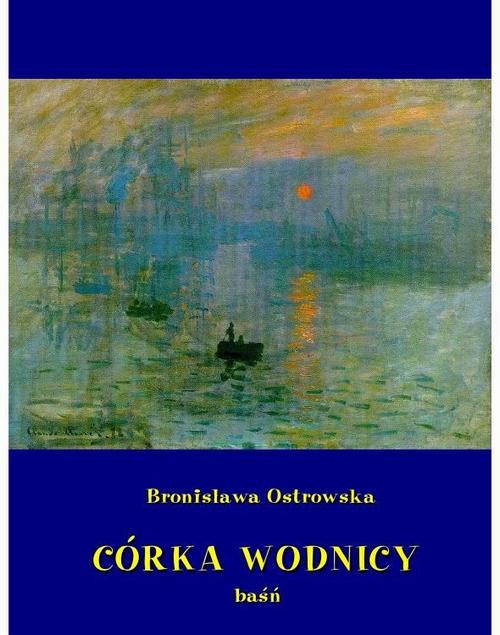 Tytuł: Córka wodnicy
Autor: Bronisława Ostrowska
Wydawnictwo: Armoryka
Formaty: EPUB, MOBI