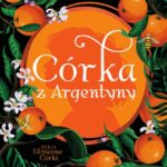 Tytuł: CÓRKA Z ARGENTYNY
Autor: Soraya Lane
Wydawnictwo: Albatros
Formaty: MOBI, EPUB