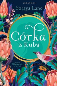 Tytuł: CÓRKA Z KUBY
Autor: Soraya Lane
Wydawnictwo: Albatros
Formaty: EPUB, MOBI