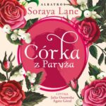 Tytuł: CÓRKA Z PARYŻA
Autor: Soraya Lane
Wydawnictwo: Albatros
Formaty: MP3