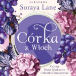 Tytuł: CÓRKA Z WŁOCH
Autor: Soraya Lane
Wydawnictwo: Albatros
Formaty: MP3