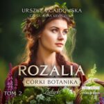 Tytuł: Córki botanika. Zielarki. Tom 2. Rozalia
Autor: Urszula Gajdowska
Wydawnictwo: Storybox
Formaty: MP3