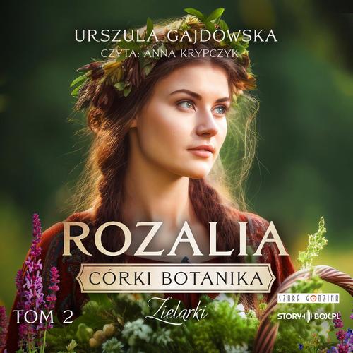 Tytuł: Córki botanika. Zielarki. Tom 2. Rozalia
Autor: Urszula Gajdowska
Wydawnictwo: Storybox
Formaty: MP3