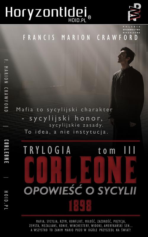 Tytuł: CORLEONE: Opowieść o Sycylii. Tom III [1898]
Autor: Francis Marion Crawford
Wydawnictwo: Wydawnictwo Horyzont Idei
Formaty: MOBI, EPUB, PDF
