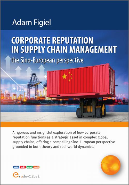 Tytuł: Corporate reputation in supply chain management – the Sino-European perspective
Autor: Adam Figiel
Wydawnictwo: Edu-Libri
Formaty: PDF, MOBI, EPUB