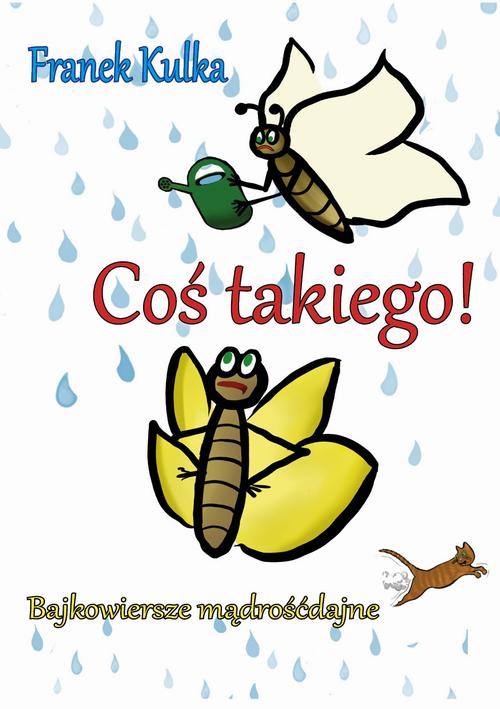 Tytuł: Coś takiego! Bajkowiersze mądrośćdajne
Autor: Franek Kulka
Wydawnictwo: Liberum Verbum
Formaty: MOBI, EPUB