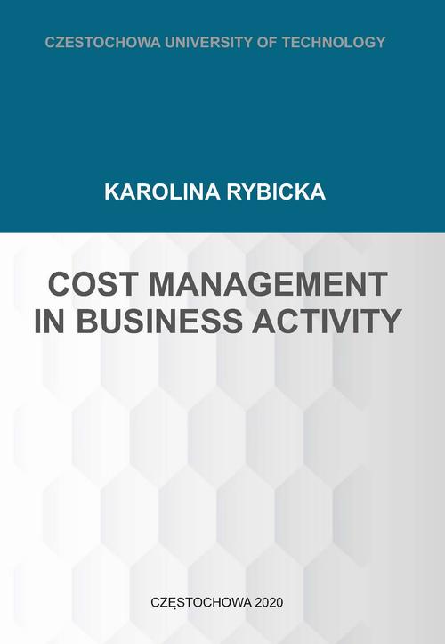 Tytuł: Cost Management in Business Activity
Autor: Karolina Rybicka
Wydawnictwo: Politechnika Częstochowska
Formaty: PDF
