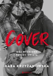 Tytuł: Cover. Mój wyśniony koniec świata
Autor: Gaba Krzyżanowska
Wydawnictwo: Editio
Formaty: EPUB, PDF, MOBI