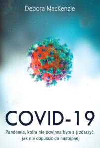 Tytuł: Covid -19: pandemia, która nie powinna była się zdarzyć i jak nie dopuścić do następnej
Autor: Debora MacKenzie
Wydawnictwo: Zysk i S-ka
Formaty: EPUB, MOBI