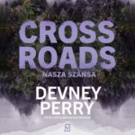 Tytuł: Crossroads. Nasza szansa
Autor: Devney Perry
Wydawnictwo: Czwarta Strona
Formaty: MP3