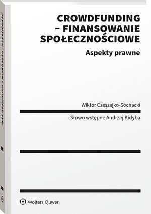 Tytuł: Crowdfunding - finansowanie społecznościowe. Aspekty prawne
Autor: Wiktor Czeszejko-Sochacki
Wydawnictwo: Wolters Kluwer
Formaty: PDF