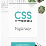 Tytuł: CSS w Wordpress. Samodzielne zmiany w wyglądzie motywu
Autor: Ola Gościniak
Wydawnictwo: eBOOKnij to
Formaty: PDF, MOBI, EPUB
