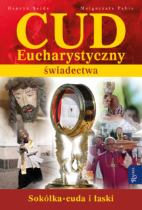 Tytuł: Cud Eucharystyczny. Świadectwa. Sokółka. Cuda i łaski
Autor: Henryk Bejda, Małgorzata Pabis
Wydawnictwo: Rafael
Formaty: EPUB, PDF, MOBI