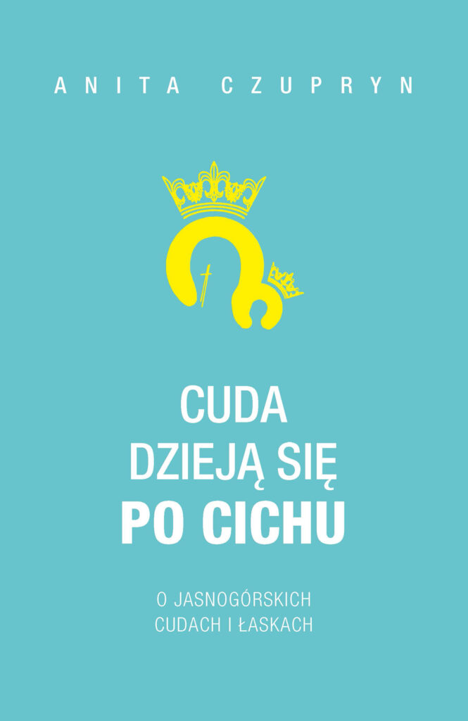 Cuda dzieją się po cichu. O jasnogórskich cudach i łaskach — okładka