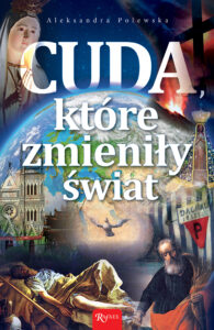 Tytuł: Cuda, które zmieniły świat
Autor: Aleksandra Polewska
Wydawnictwo: Rafael
Formaty: EPUB, PDF, MOBI