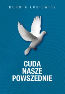 Tytuł: Cuda nasze powszednie
Autor: Dorota Łosiewicz
Wydawnictwo: Fronda
Formaty: EPUB, MOBI