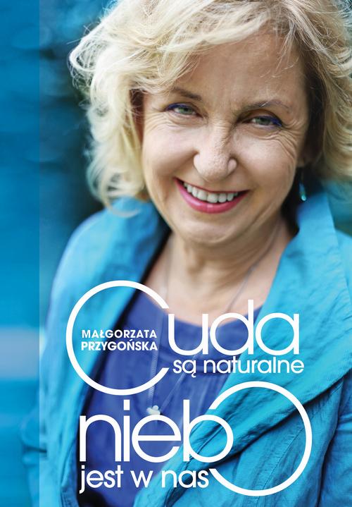 Tytuł: Cuda są naturalne, niebo jest w nas
Autor: Małgorzata Przygońska
Wydawnictwo: Wydawnictwo Kobiece
Formaty: EPUB, MOBI
