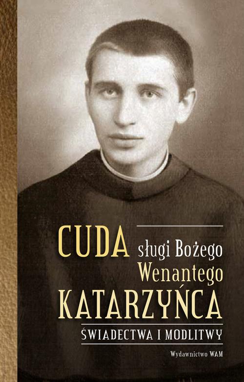 Tytuł: Cuda sługi Bożego Wenantego Katarzyńca. Świadectwa i modlitwy
Autor: Celina Woryna
Wydawnictwo: WAM
Formaty: EPUB