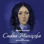Tytuł: Cudna mieszczka
Autor: Wiktor Gomulicki
Wydawnictwo: MTJ
Formaty: MP3