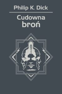 Tytuł: Cudowna broń
Autor: Philip K. Dick
Wydawnictwo: REBIS
Formaty: EPUB, MOBI
