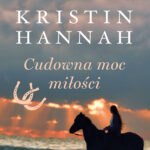 Tytuł: Cudowna moc miłości
Autor: Kristin Hannah
Wydawnictwo: Świat Książki
Formaty: EPUB, MOBI