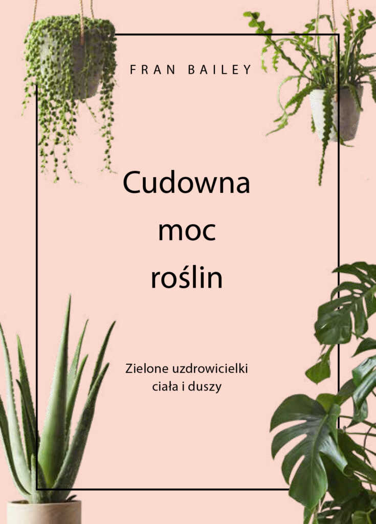 Cudowna moc roślin. Zielone uzdrowicielki ciała i duszy — okładka