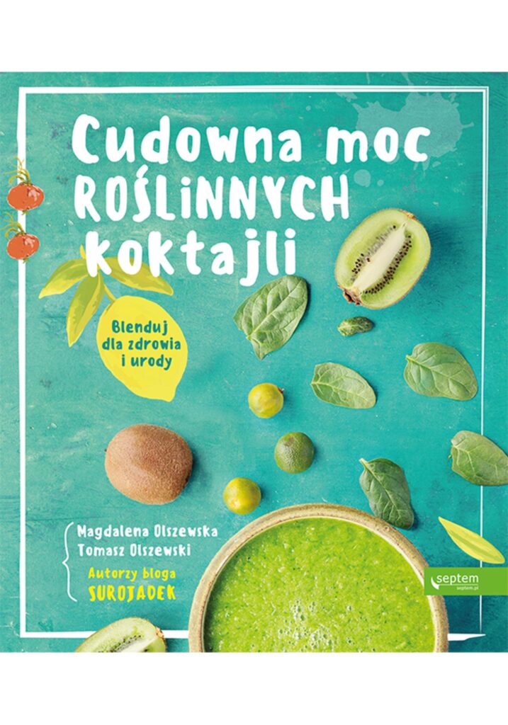 Cudowna moc roślinnych koktajli. Blenduj dla zdrowia i urody! — okładka