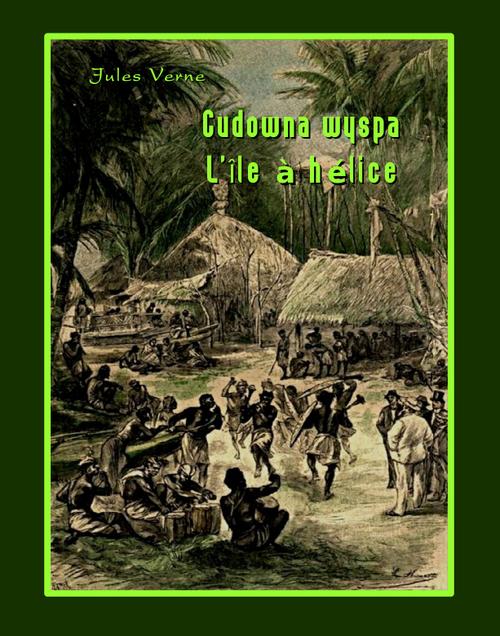 Tytuł: Cudowna wyspa. L’Île à hélice
Autor: Jules Verne
Wydawnictwo: Armoryka
Formaty: EPUB, MOBI