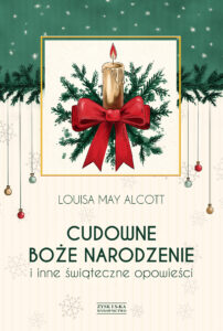 Tytuł: Cudowne Boże Narodzenie i inne świąteczne opowieści
Autor: Louisa May Alcott
Wydawnictwo: Zysk i S-ka
Formaty: EPUB, MOBI