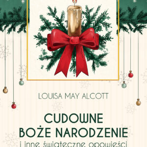 Tytuł: Cudowne Boże Narodzenie i inne świąteczne opowieści
Autor: Louisa May Alcott
Wydawnictwo: Zysk i S-ka
Formaty: EPUB, MOBI