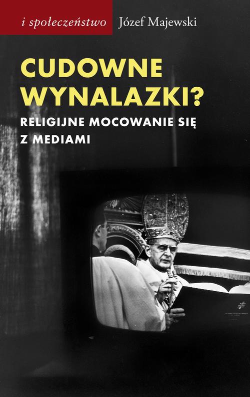 Tytuł: Cudowne wynalazki?
Autor: Józef Majewski
Wydawnictwo: Słowo/Obraz Terytoria
Formaty: MOBI, EPUB