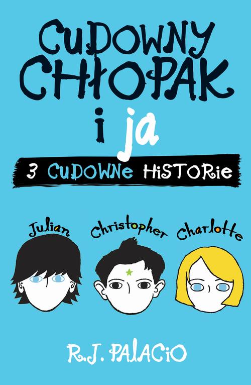 Tytuł: Cudowny chłopak i ja: trzy cudowne historie
Autor: R.J. Palacio
Wydawnictwo: Albatros
Formaty: MOBI, EPUB