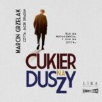 Tytuł: Cukier na duszy
Autor: Marcin Grzelak
Wydawnictwo: Storybox
Formaty: MP3