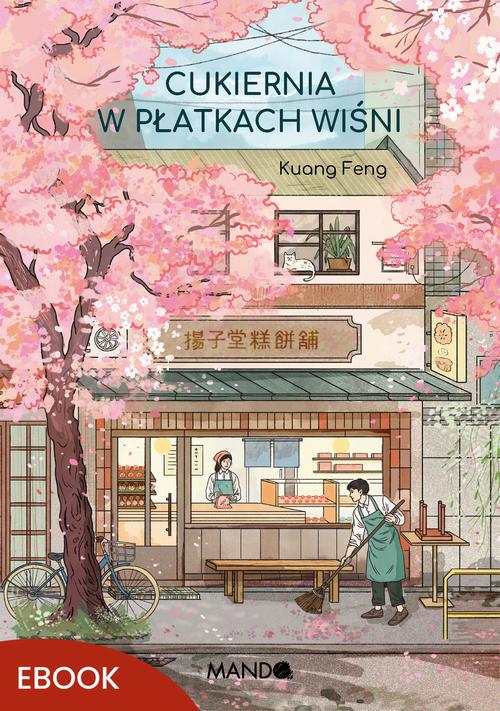Tytuł: Cukiernia w płatkach wiśni
Autor: Kuang Feng
Wydawnictwo: Mando
Formaty: EPUB, MOBI