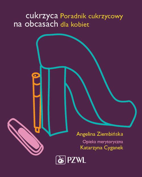 Tytuł: Cukrzyca na obcasach
Autor: Angelina Ziembińska, Katarzyna Cyganek
Wydawnictwo: PZWL
Formaty: MOBI, EPUB