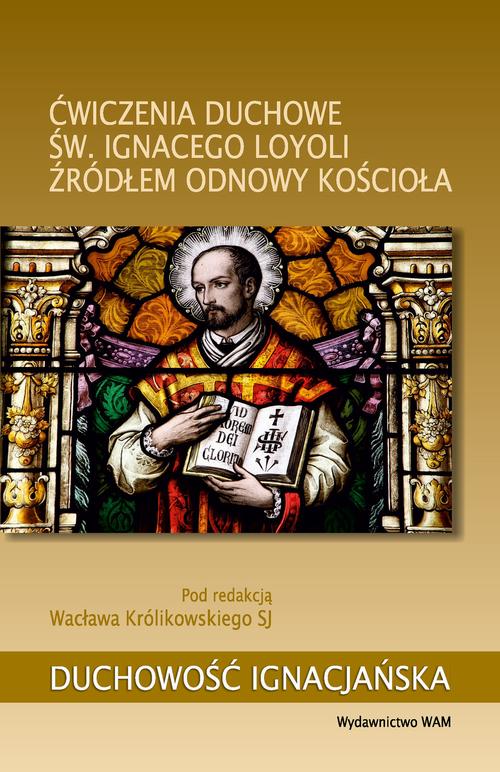 Tytuł: Ćwiczenia duchowe św. Ignacego Loyoli źródłem odnowy Kościoła
Autor: Wacław Królikowski SJ
Wydawnictwo: WAM
Formaty: EPUB, MOBI