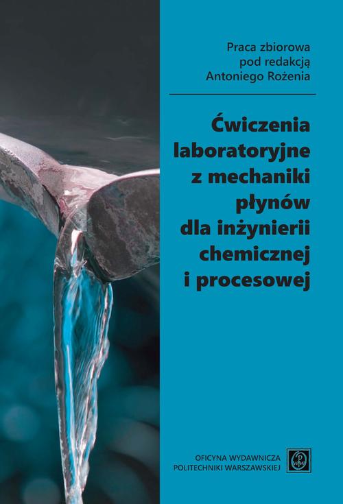 Tytuł: Ćwiczenia laboratoryjne z mechaniki płynów dla inżynierii chemicznej i procesowej
Autor: Praca zbiorowa pod redakcją Antoniego Rożenia
Wydawnictwo: Oficyna Wydawnicza Politechniki Warszawskiej
Formaty: PDF