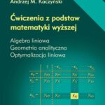 Tytuł: Ćwiczenia z podstaw matematyki wyższej. Algebra liniowa. Geometria analityczna. Optymalizacja liniowa
Autor: Andrzej M. Kaczyński
Wydawnictwo: Oficyna Wydawnicza Politechniki Warszawskiej
Formaty: PDF