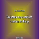 Tytuł: Ćwiczenie się w cnotach z miłości ku Maryi
Autor: Jakub Górka
Wydawnictwo: Armoryka
Formaty: MOBI, EPUB