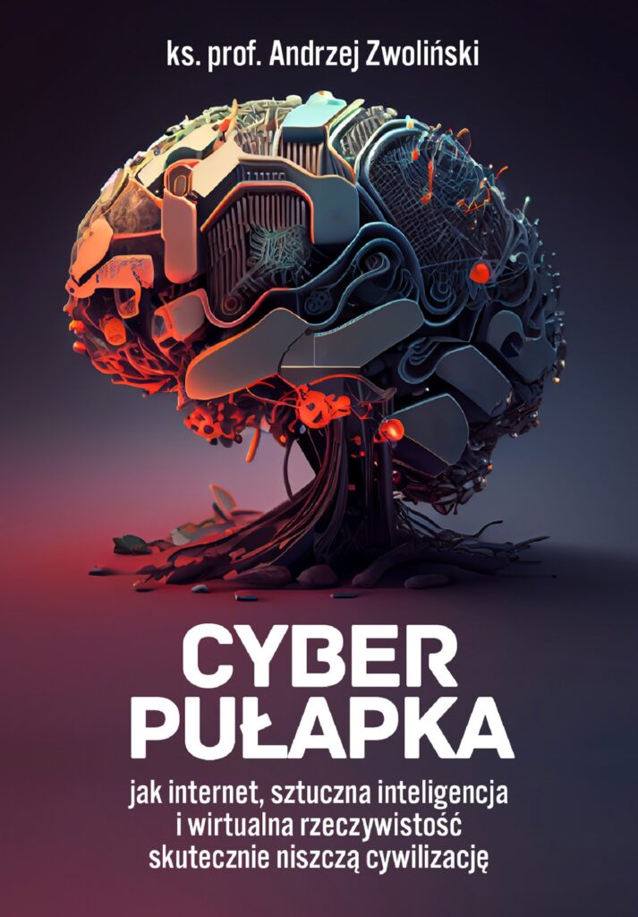 Tytuł: Cyber pułapka. Jak internet, sztuczna inteligencja i wirtualna rzeczywistość skutecznie niszczą cywilizację
Autor: Andrzej Zwoliński
Wydawnictwo: Fronda
Formaty: EPUB, MOBI