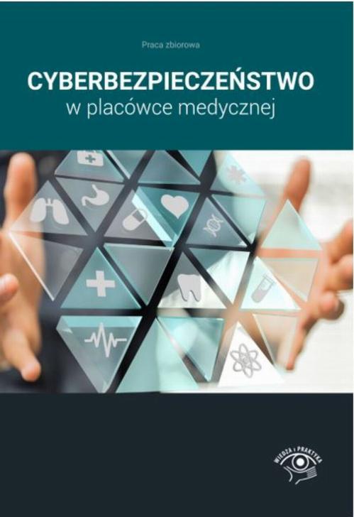 Tytuł: Cyberbezpieczeństwo w placówce medycznej
Autor: Praca zbiorowa
Wydawnictwo: Wiedza i Praktyka
Formaty: EPUB, MOBI, PDF