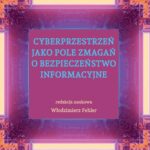 Cyberprzestrzeń jako pole zmagań o bezpieczeństwo informacyjne — okładka e-booka